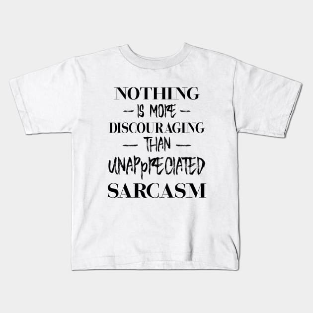 Nothing is more discouraging than unappreciated sarcasm 1 blk Kids T-Shirt by FlyingWhale369